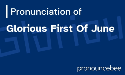 how to pronounce glorious-first-of-june feature image