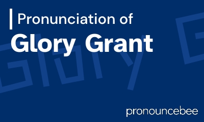 how to pronounce glory-grant feature image