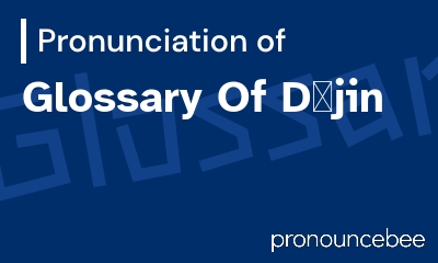 how to pronounce glossary-of-d-jin feature image
