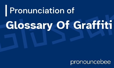 how to pronounce glossary-of-graffiti feature image