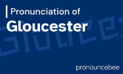 how to pronounce gloucester feature image