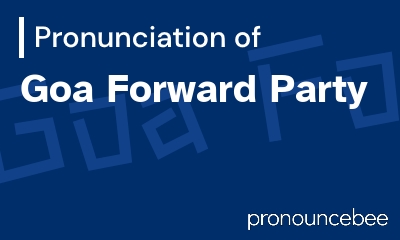 how to pronounce goa-forward-party feature image