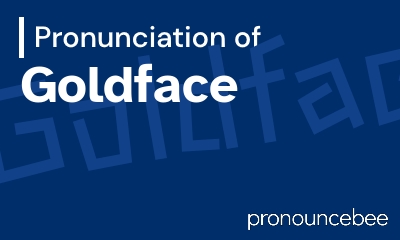 how to pronounce goldface feature image