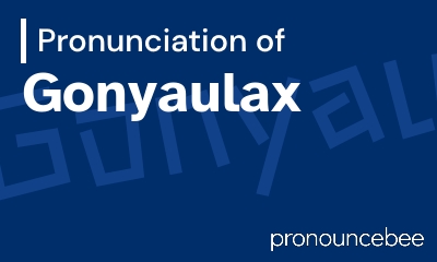how to pronounce gonyaulax feature image