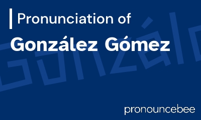 how to pronounce gonz-lez-g-mez feature image
