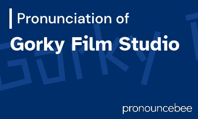 how to pronounce gorky-film-studio feature image