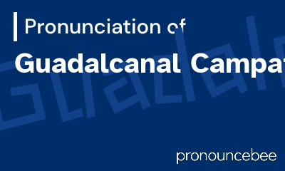 how to pronounce guadalcanal-campaign feature image
