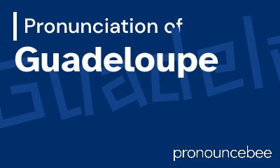 how to pronounce guadeloupe feature image