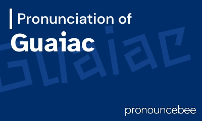 how to pronounce guaiac feature image