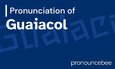 how to pronounce guaiacol feature image