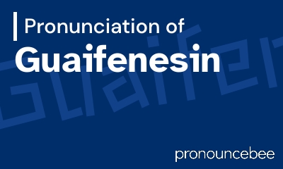 how to pronounce guaifenesin feature image