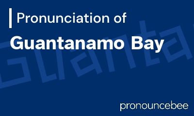 how to pronounce guantanamo-bay feature image