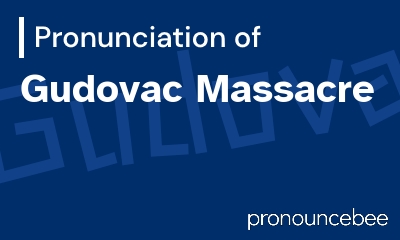 how to pronounce gudovac-massacre feature image