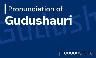 how to pronounce gudushauri feature image
