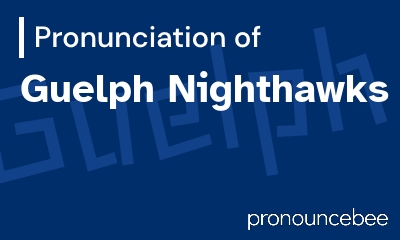 how to pronounce guelph-nighthawks feature image