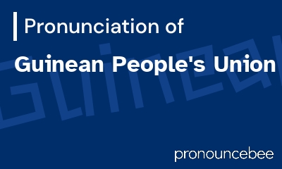 how to pronounce guinean-people-s-union feature image
