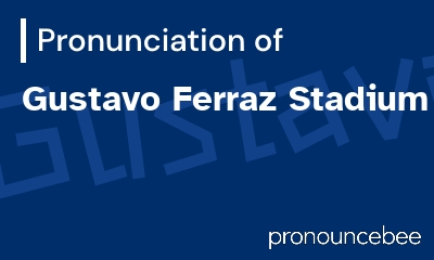 how to pronounce gustavo-ferraz-stadium feature image