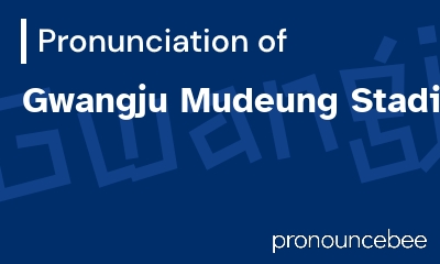 how to pronounce gwangju-mudeung-stadium feature image