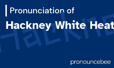 how to pronounce hackney-white-heat feature image