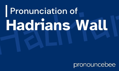 how to pronounce hadrians-wall feature image