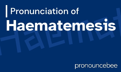 how to pronounce haematemesis feature image