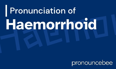 how to pronounce haemorrhoid feature image