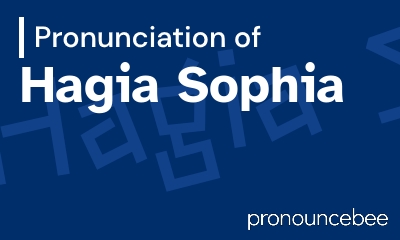 how to pronounce hagia-sophia feature image