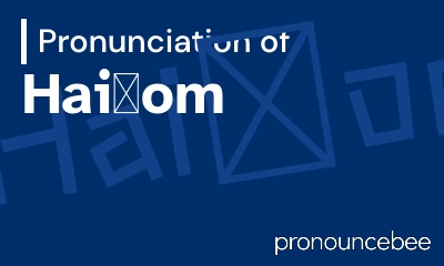 how to pronounce hai-om feature image