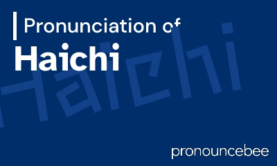 how to pronounce haichi feature image