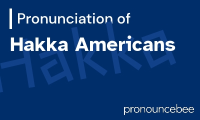 how to pronounce hakka-americans feature image