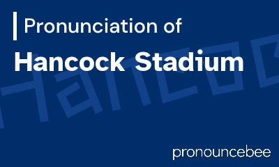 how to pronounce hancock-stadium feature image