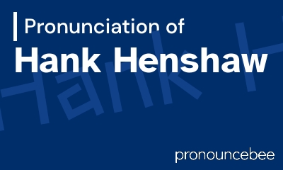how to pronounce hank-henshaw feature image