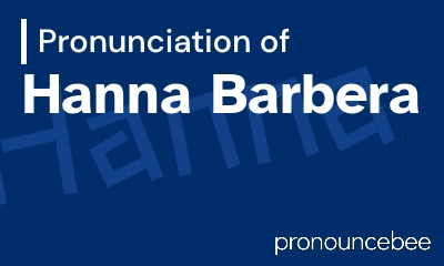 how to pronounce hanna-barbera feature image