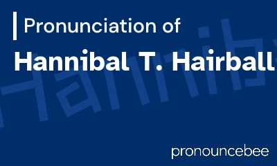 how to pronounce hannibal-t-hairball feature image