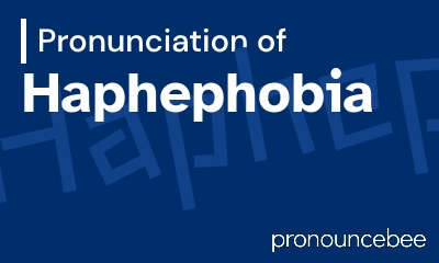how to pronounce haphephobia feature image
