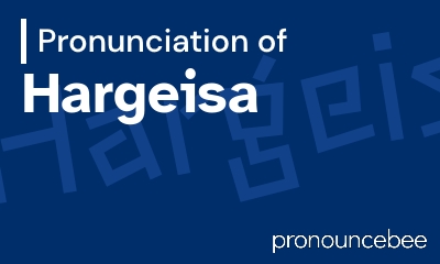 how to pronounce hargeisa feature image