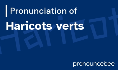 how to pronounce haricots-verts feature image