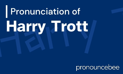 how to pronounce harry-trott feature image