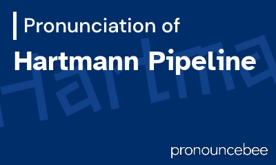 how to pronounce hartmann-pipeline feature image