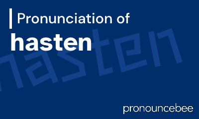 how to pronounce hasten feature image