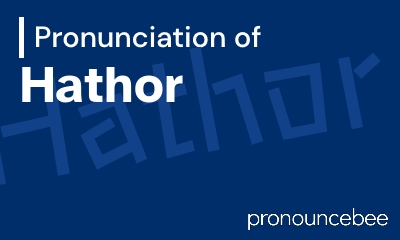 how to pronounce hathor feature image