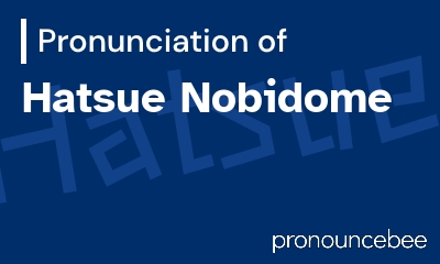 how to pronounce hatsue-nobidome feature image