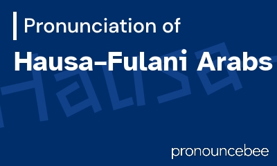 how to pronounce hausa-fulani-arabs feature image