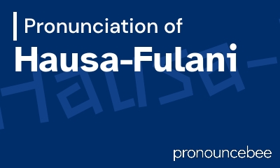 how to pronounce hausa-fulani feature image