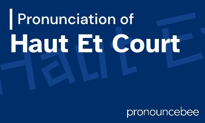 how to pronounce haut-et-court feature image