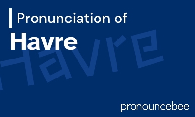 how to pronounce havre feature image
