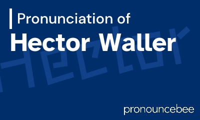 how to pronounce hector-waller feature image