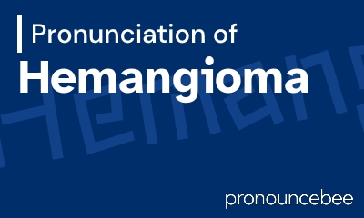 how to pronounce hemangioma feature image