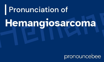 how to pronounce hemangiosarcoma feature image