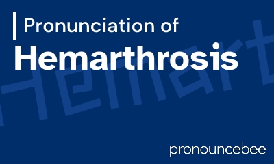 how to pronounce hemarthrosis feature image